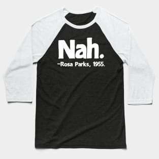 Nah Rosa Parks Quote Baseball T-Shirt